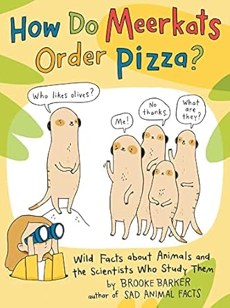 how do meerkats order pizza wild facts about animals and the scientists who study them 1st edition brooke
