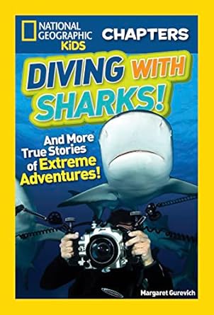 national geographic kids chapters diving with sharks and more true stories of extreme adventures 1st edition