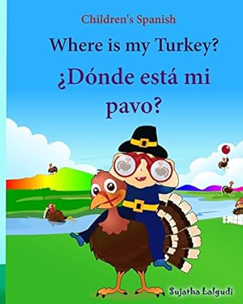 childrens spanish where is my turkey donde esta mi pavo childrens picture book english spanish 1st edition