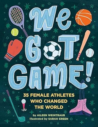 we got game 35 female athletes who changed the world 1st edition aileen weintraub ,sarah green 0762497807,