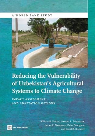 reducing the vulnerability of uzbekistans agricultural systems to climate change impact assessment and