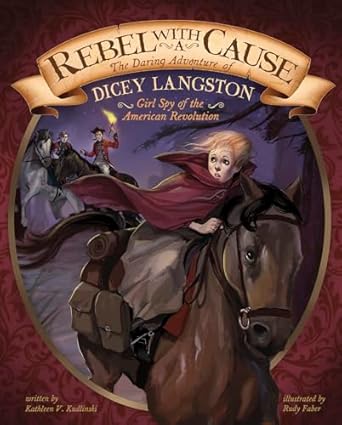 rebel with a cause the daring adventure of dicey langston girl spy of the american revolution 1st edition