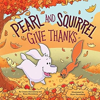 pearl and squirrel give thanks 1st edition cassie ehrenberg ,ryan ehrenberg 1338592092, 978-1338592092