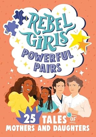 rebel girls powerful pairs 25 tales of mothers and daughters 1st edition rebel girls 1734877073,