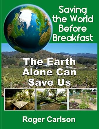 saving the world before breakfast the earth alone can save us 1st edition roger carlson 1736262319,