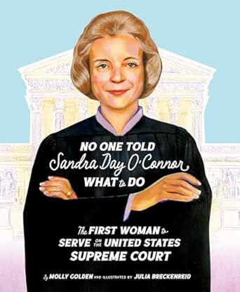 no one told sandra day oconnor what to do the first woman to serve on the united states supreme court 1st