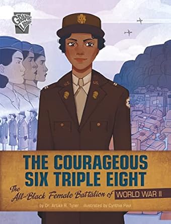 the courageous six triple eight the all black female battalion of world war ii 1st edition artika r tyner