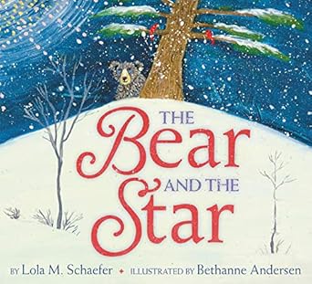 the bear and the star a winter and holiday book for kids 1st edition lola m schaefer ,bethanne andersen
