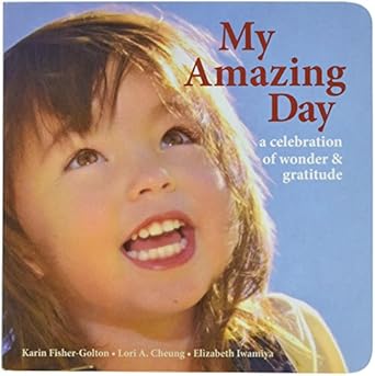 my amazing day a celebration of wonder and gratitude 1st edition karin fisher golton ,lori a cheung