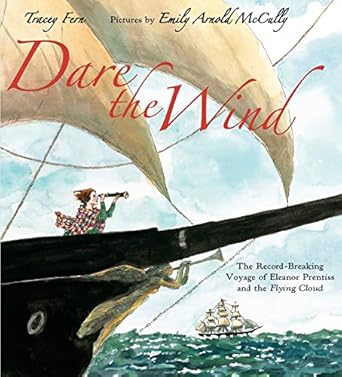 dare the wind the record breaking voyage of eleanor prentiss and the flying cloud 1st edition tracey fern