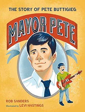 mayor pete the story of pete buttigieg 1st edition rob sanders ,levi hastings 1250267579, 978-1250267573