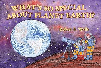 whats so special about planet earth 1st edition robert e wells 0807588164, 978-0807588161