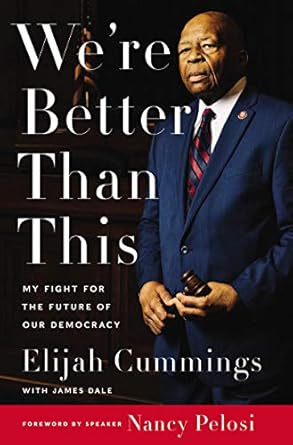 were better than this my fight for the future of our democracy 1st edition elijah cummings ,james dale ,maya