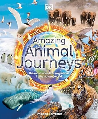 amazing animal journeys the most incredible migrations in the natural world 1st edition philippa forrester