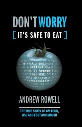 dont worry the true story of gm food bse and foot and mouth 1st edition andrew rowell 1138002127,