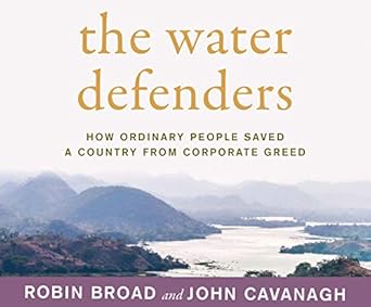 the water defenders how ordinary people saved a country from corporate greed 1st edition robin broad ,john