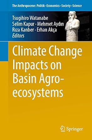 climate change impacts on basin agro ecosystems 1st edition tsugihiro watanabe ,selim kapur ,mehmet aydin
