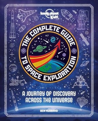 the complete guide to space exploration 1st edition lonely planet kids ,ben hubbard 1838690875, 978-1838690878
