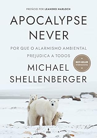 apocalypse never por que o alarmismo ambiental prejudica a todos 1st edition shellenberger 6586029392,