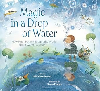 magic in a drop of water how ruth patrick taught the world about water pollution 1st edition julie
