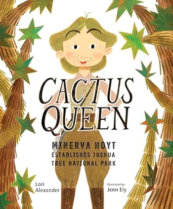 cactus queen minerva hoyt establishes joshua tree national park 1st edition lori alexander ,jenn ely
