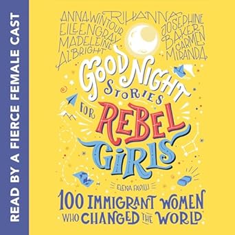 good night stories for rebel girls 100 immigrant women who changed the world 1st edition elena favilli ,annie