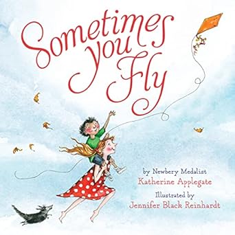 sometimes you fly padded board book 1st edition katherine applegate ,jennifer black reinhardt 035821226x,