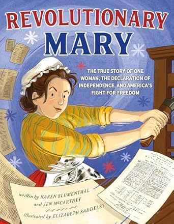 revolutionary mary the true story of one woman the declaration of independence and americas fight for freedom