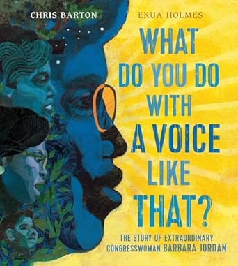 what do you do with a voice like that the story of extraordinary congresswoman barbara jordan 1st edition