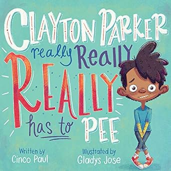 clayton parker really really really has to pee 1st edition cinco paul ,gladys jose 1419748637, 978-1419748639
