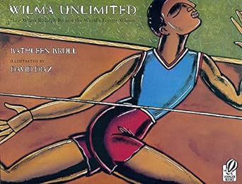 wilma unlimited how wilma rudolph became the worlds fastest woman 1st edition kathleen krull ,david diaz