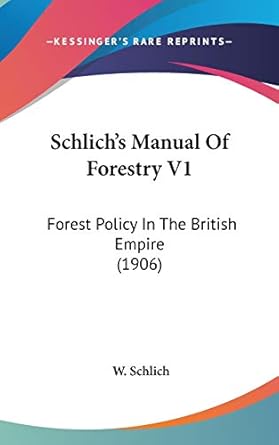 schlichs manual of forestry v1 forest policy in the british empire 1st edition w schlich 1436584124,