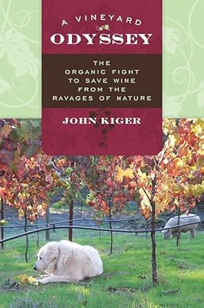 a vineyard odyssey the organic fight to save wine from the ravages of nature 1st edition john kiger