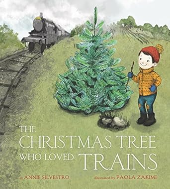 the christmas tree who loved trains a christmas holiday book for kids 1st edition annie silvestro ,paola