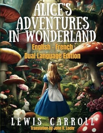 alices adventures in wonderland english french dual language 1st edition lewis carroll ,john robert loehr
