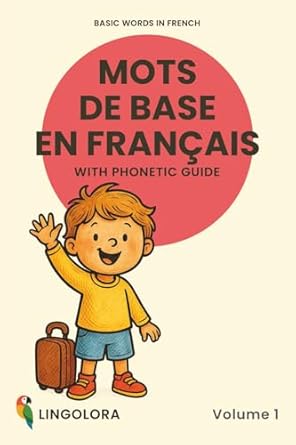 basic words in french mots de base en francais volume 1 bilingual picture book with phonetic guide 1st