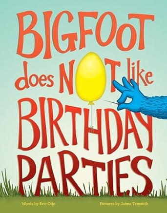 bigfoot does not like birthday parties 1st edition eric ode ,jaime temairik 1632170043, 978-1632170040