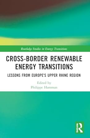 cross border renewable energy transitions lessons from europes upper rhine region 1st edition philippe hamman
