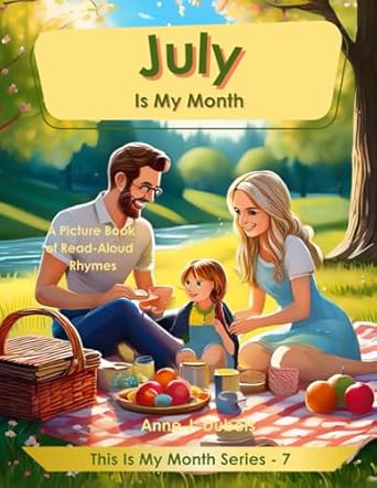 july is my month a picture book of rhymes 1st edition anne j dubois 1997538024, 978-1997538028