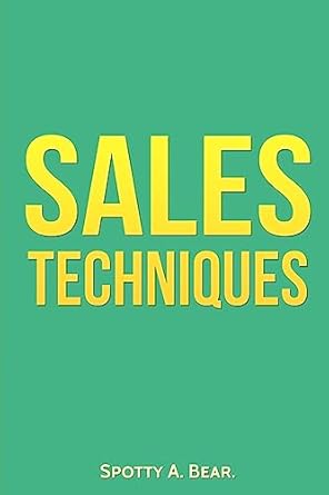 sales techniques 1st edition spotty a bear 1541293398, 978-1541293397