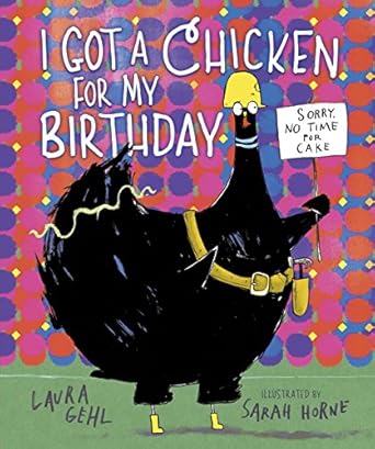 i got a chicken for my birthday 1st edition laura gehl ,sarah horne 1512431303, 978-1512431308