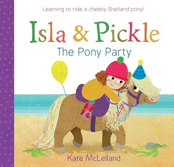 isla and pickle the pony party 1st edition kate mclelland 1782505911, 978-1782505914