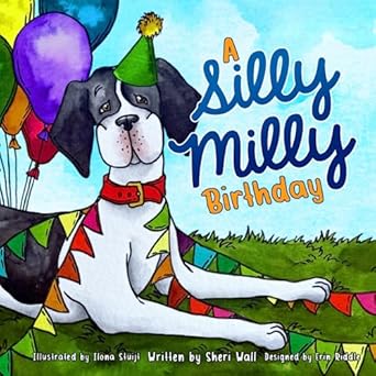 a silly milly birthday celebrate a special day with a really big dog 1st edition sheri wall ,ilona stuijt
