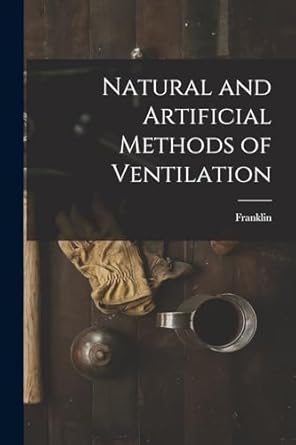 natural and artificial methods of ventilation 1st edition franklin 1016472218, 978-1016472210
