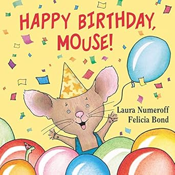 happy birthday mouse 1st edition laura numeroff ,felicia bond 0694014257, 978-0694014255