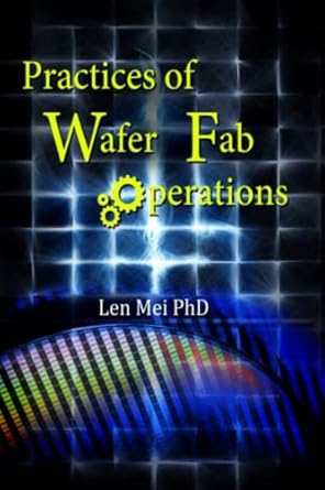 practices of wafer fab operations 1st edition dr len mei 1499235550, 978-1499235555