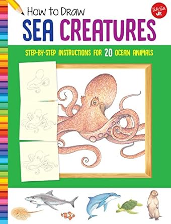 how to draw sea creatures step by step instructions for 20 ocean animals 1st edition walter foster jr