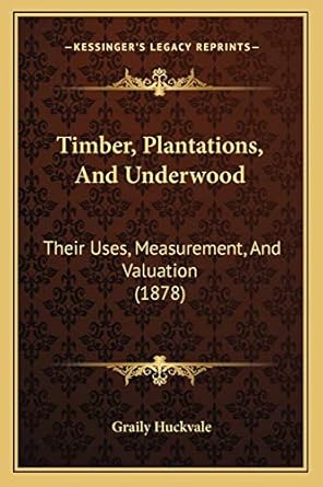 timber plantations and underwood their uses measurement and valuation 1st edition graily huckvale 1167165446,