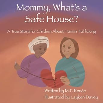 mommy whats a safe house a true story and heart conversation 1st edition m f renee ,layken davey 1736725343,