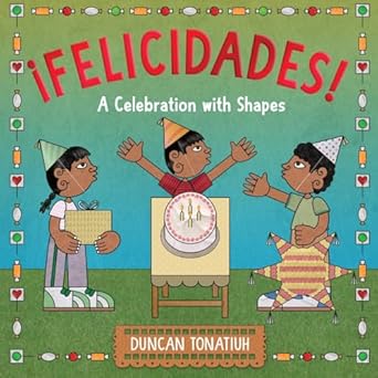 felicidades a celebration with shapes 1st edition duncan tonatiuh 1419774492, 978-1419774492